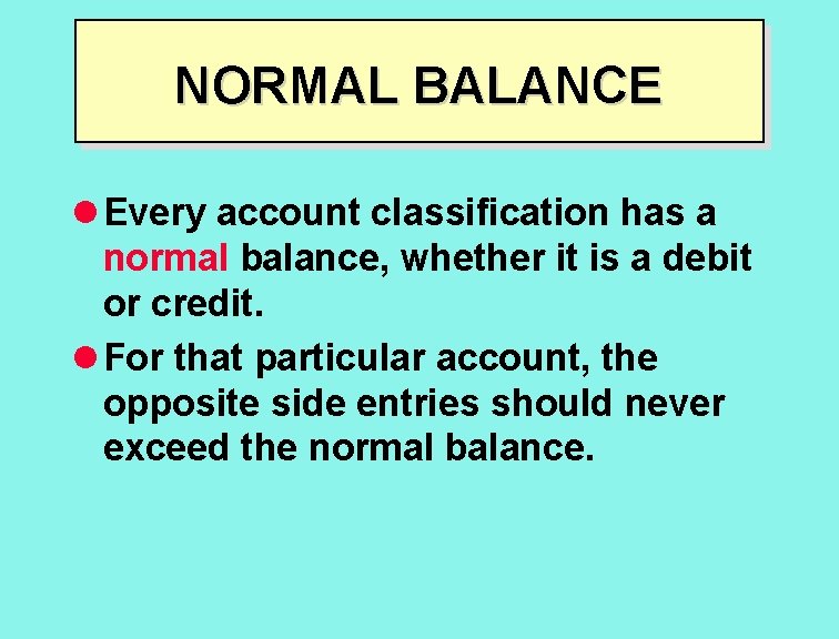 NORMAL BALANCE l Every account classification has a normal balance, whether it is a