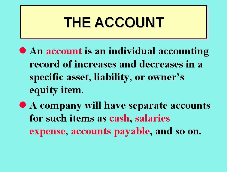 THE ACCOUNT l An account is an individual accounting record of increases and decreases