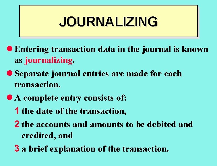 JOURNALIZING l Entering transaction data in the journal is known as journalizing. l Separate