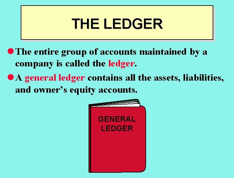 THE LEDGER l The entire group of accounts maintained by a company is called