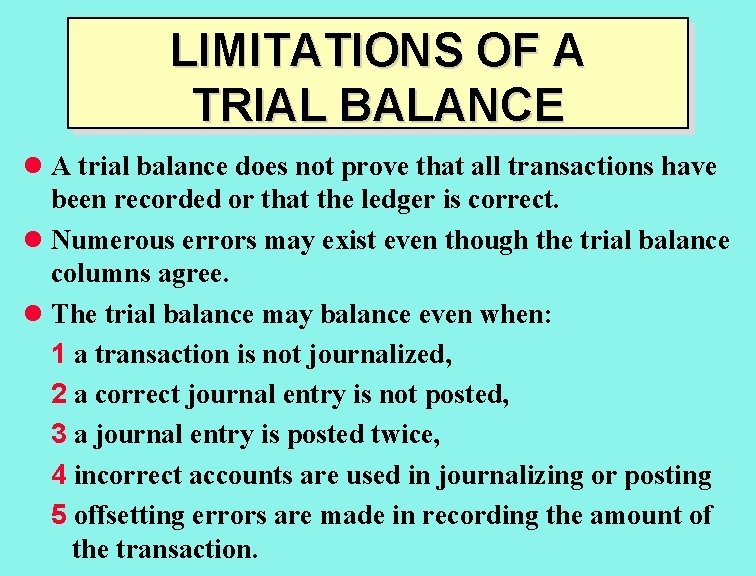 LIMITATIONS OF A TRIAL BALANCE l A trial balance does not prove that all