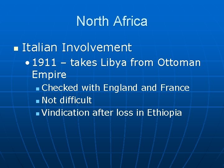 North Africa n Italian Involvement • 1911 – takes Libya from Ottoman Empire Checked