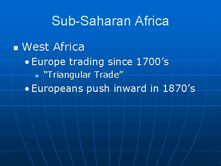Sub-Saharan Africa n West Africa • Europe trading since 1700’s n “Triangular Trade” •