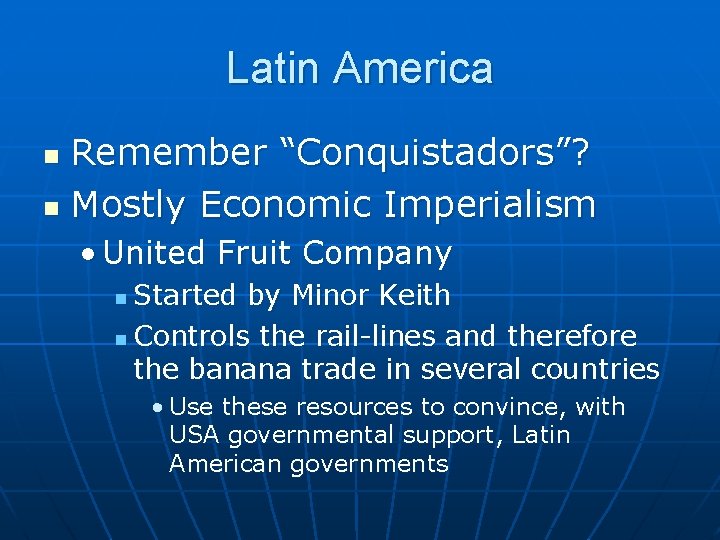 Latin America Remember “Conquistadors”? n Mostly Economic Imperialism n • United Fruit Company Started