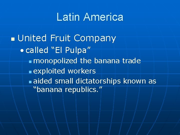 Latin America n United Fruit Company • called “El Pulpa” monopolized the banana trade