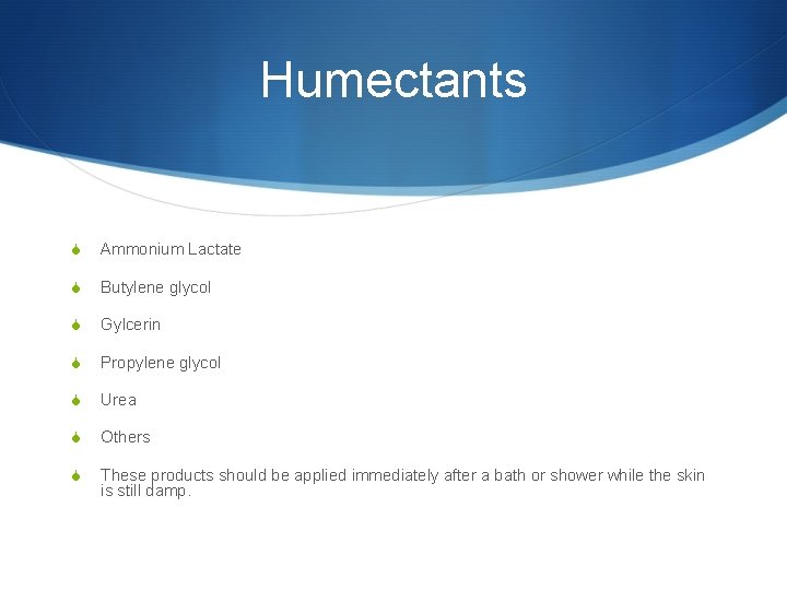 Humectants S Ammonium Lactate S Butylene glycol S Gylcerin S Propylene glycol S Urea