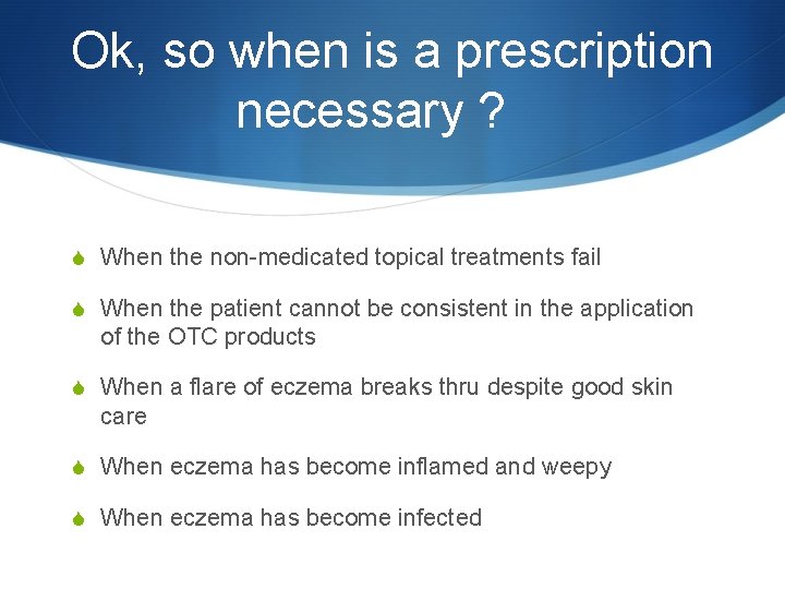 Ok, so when is a prescription necessary ? S When the non-medicated topical treatments