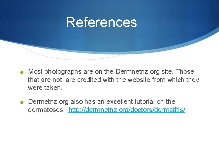 References S Most photographs are on the Dermnetnz. org site. Those that are not,