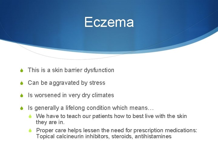 Eczema S This is a skin barrier dysfunction S Can be aggravated by stress