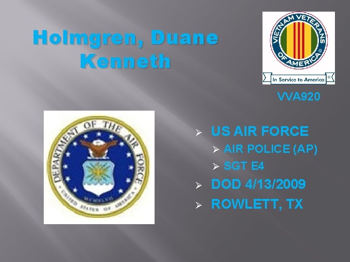 Holmgren, Duane Kenneth VVA 920 Ø US AIR FORCE AIR POLICE (AP) Ø SGT