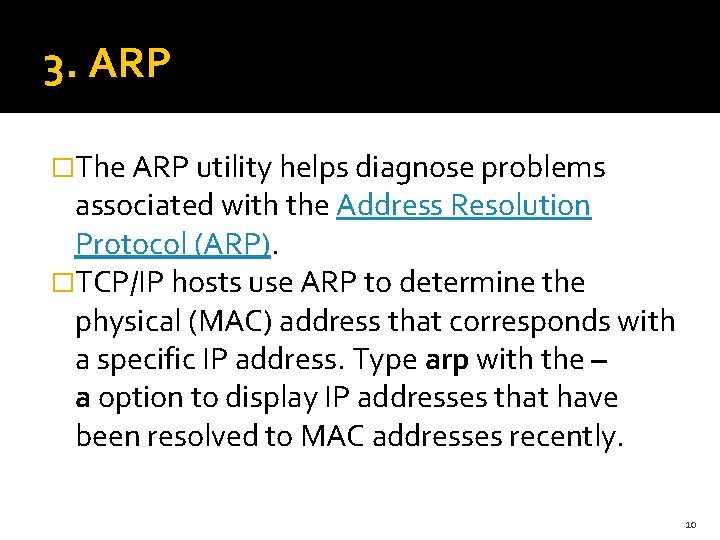 3. ARP �The ARP utility helps diagnose problems associated with the Address Resolution Protocol