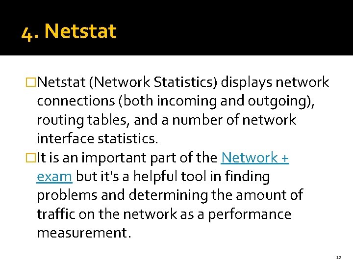 4. Netstat �Netstat (Network Statistics) displays network connections (both incoming and outgoing), routing tables,