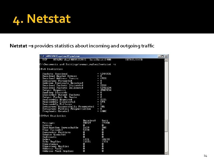 4. Netstat –s provides statistics about incoming and outgoing traffic 14 