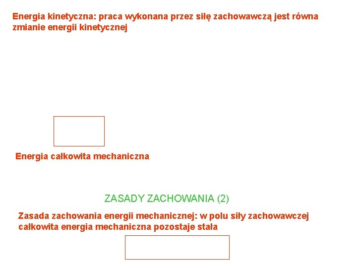 Energia kinetyczna: praca wykonana przez siłę zachowawczą jest równa zmianie energii kinetycznej Energia całkowita