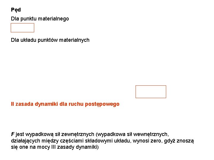 Pęd Dla punktu materialnego Dla układu punktów materialnych II zasada dynamiki dla ruchu postępowego