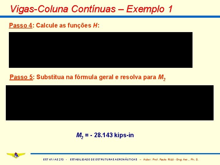 Vigas-Coluna Contínuas – Exemplo 1 Passo 4: Calcule as funções H: Passo 5: Substitua