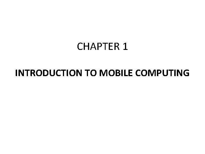 CHAPTER 1 INTRODUCTION TO MOBILE COMPUTING 