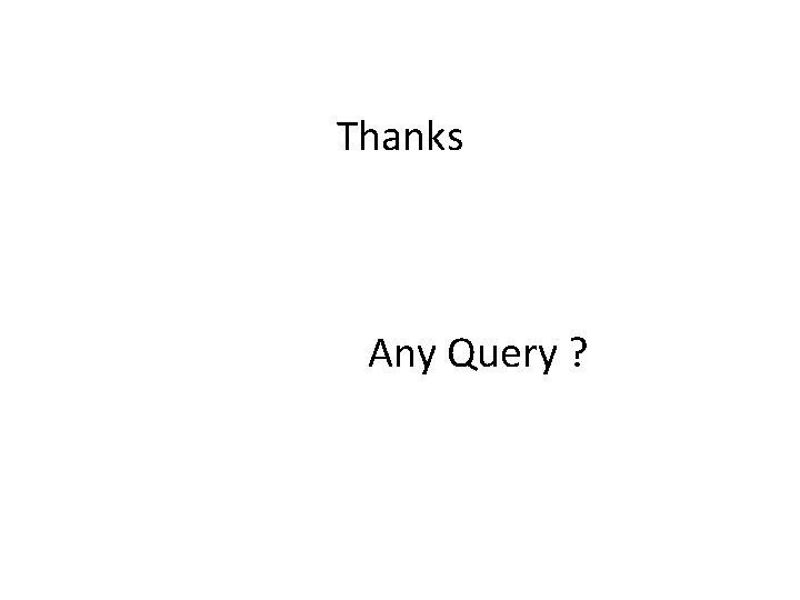 Thanks Any Query ? 