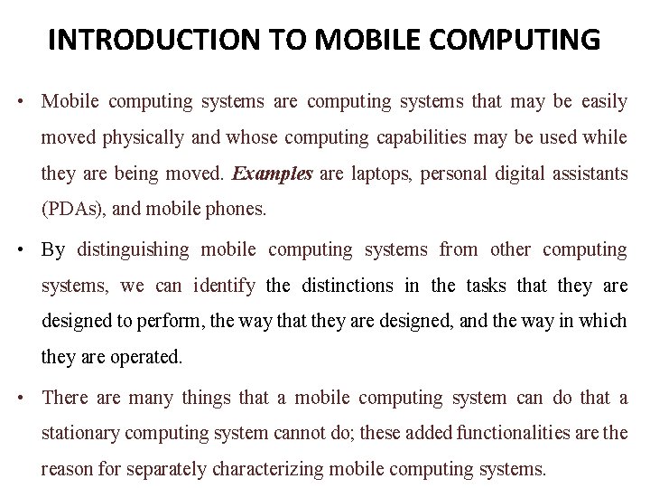 INTRODUCTION TO MOBILE COMPUTING • Mobile computing systems are computing systems that may be