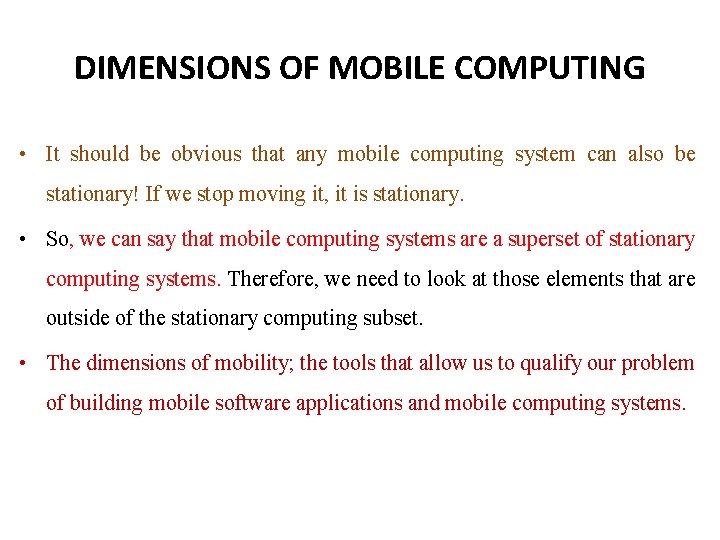 DIMENSIONS OF MOBILE COMPUTING • It should be obvious that any mobile computing system