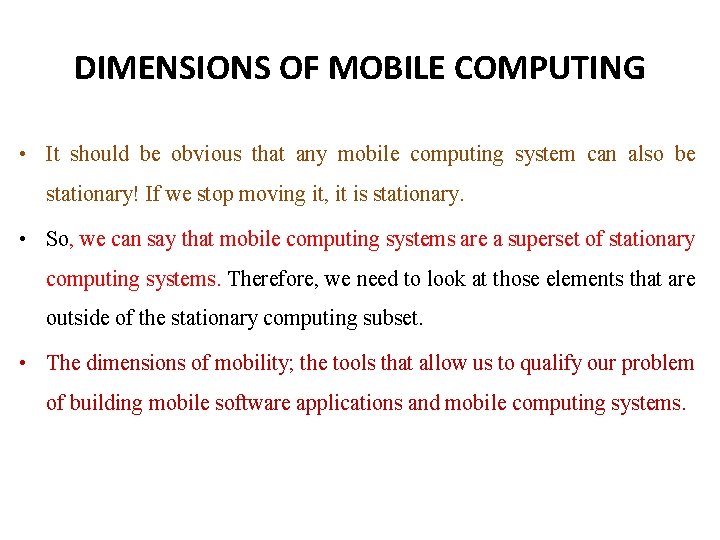 DIMENSIONS OF MOBILE COMPUTING • It should be obvious that any mobile computing system