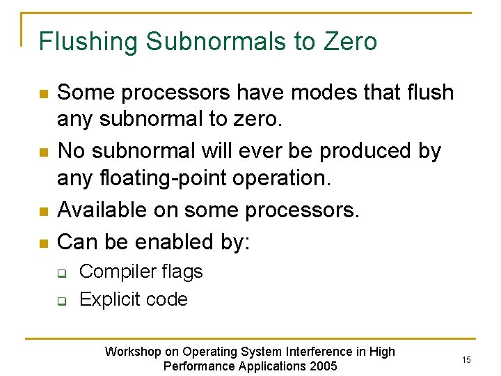 Flushing Subnormals to Zero n n Some processors have modes that flush any subnormal