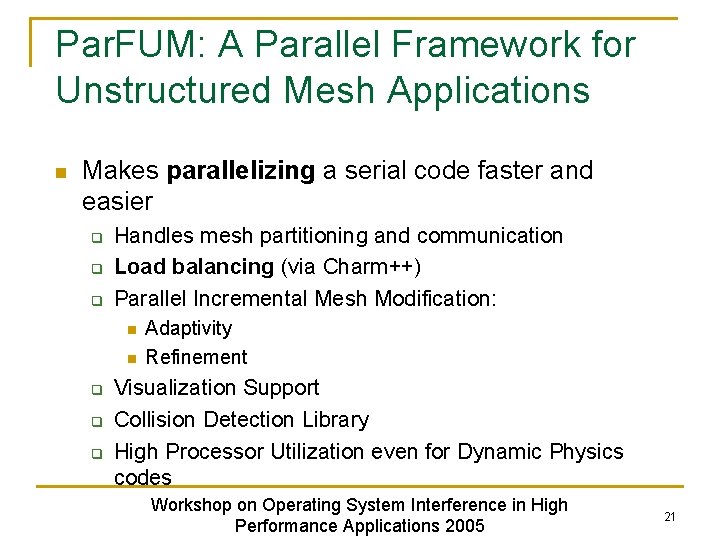 Par. FUM: A Parallel Framework for Unstructured Mesh Applications n Makes parallelizing a serial