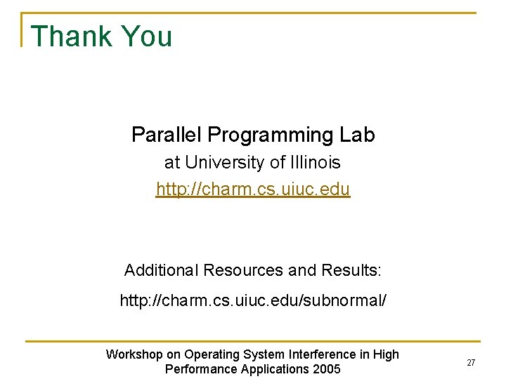 Thank You Parallel Programming Lab at University of Illinois http: //charm. cs. uiuc. edu