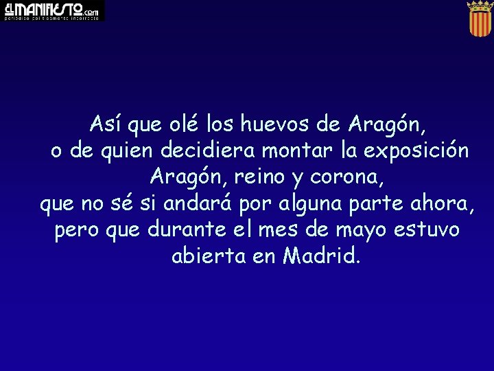 Así que olé los huevos de Aragón, o de quien decidiera montar la exposición