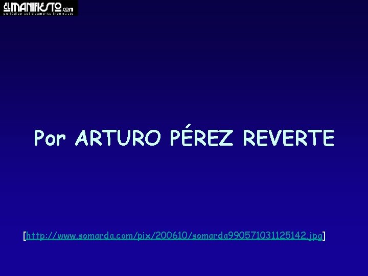 Por ARTURO PÉREZ REVERTE [http: //www. somarda. com/pix/200610/somarda 990571031125142. jpg] 