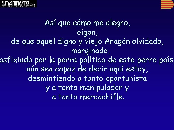 Así que cómo me alegro, oigan, de que aquel digno y viejo Aragón olvidado,