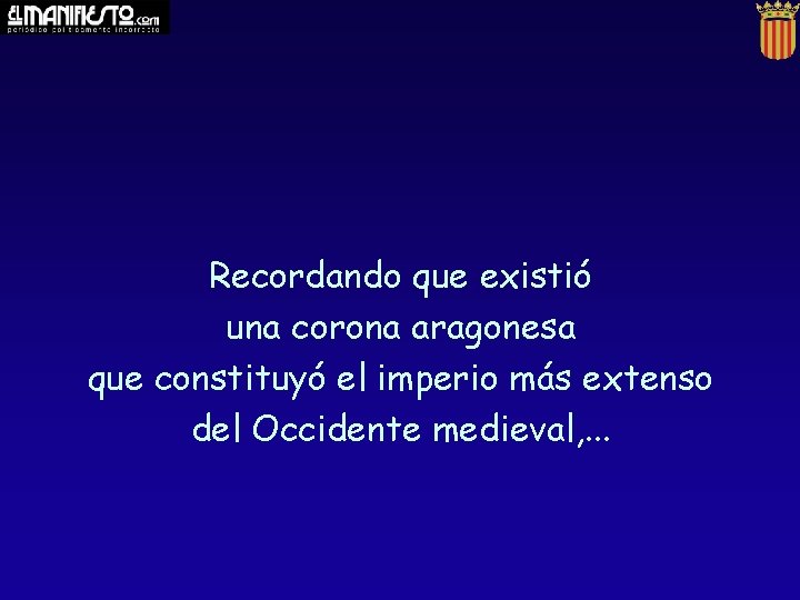 Recordando que existió una corona aragonesa que constituyó el imperio más extenso del Occidente