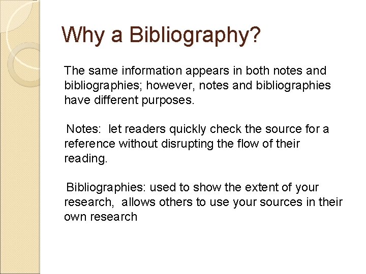 Why a Bibliography? The same information appears in both notes and bibliographies; however, notes