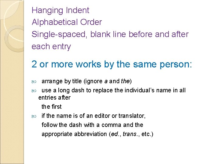 Hanging Indent Alphabetical Order Single-spaced, blank line before and after each entry 2 or