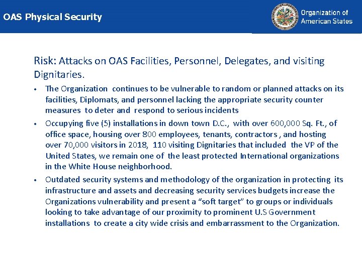 OAS Physical Security Risk: Attacks on OAS Facilities, Personnel, Delegates, and visiting Dignitaries. •