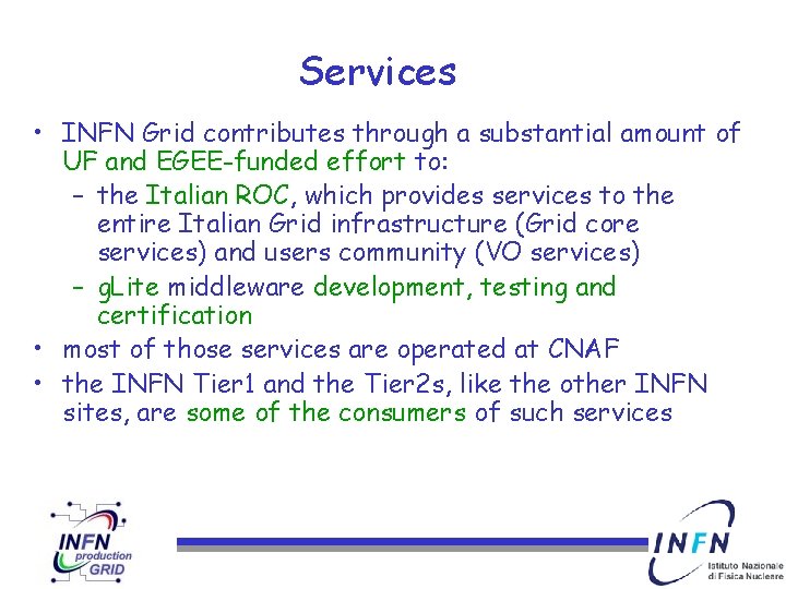 Services • INFN Grid contributes through a substantial amount of UF and EGEE-funded effort
