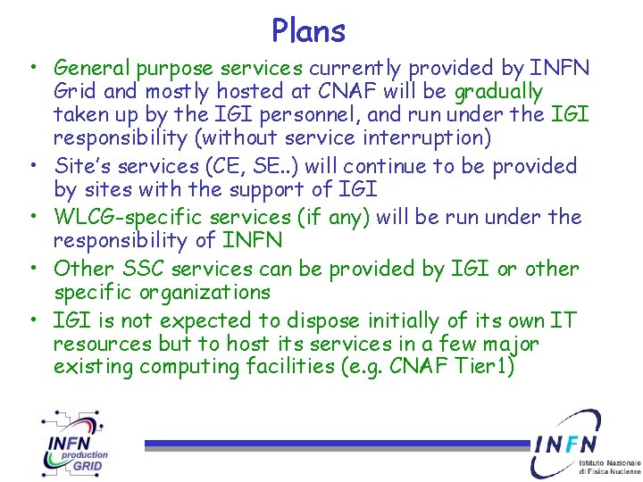 Plans • General purpose services currently provided by INFN Grid and mostly hosted at