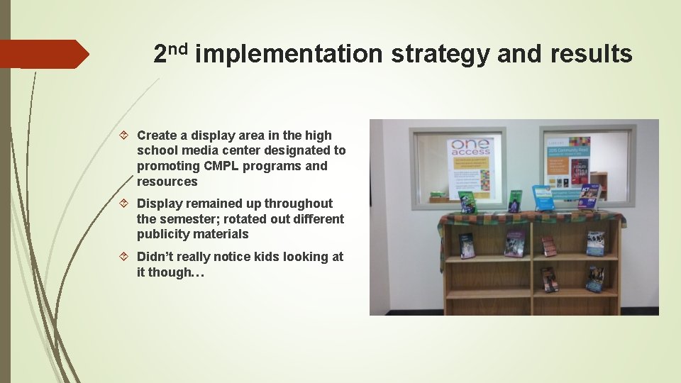 2 nd implementation strategy and results Create a display area in the high school