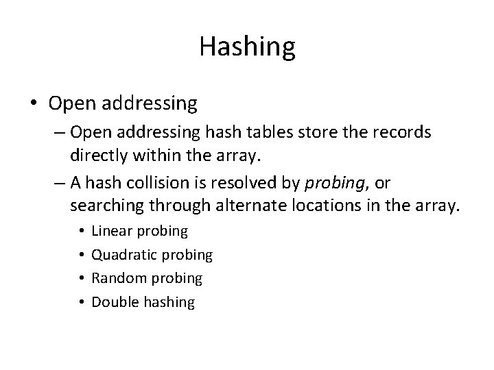 Hashing • Open addressing – Open addressing hash tables store the records directly within