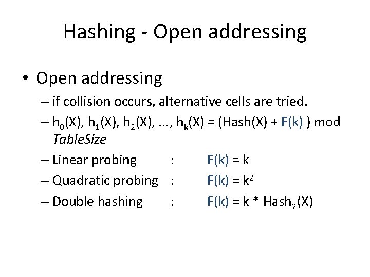 Hashing - Open addressing • Open addressing – if collision occurs, alternative cells are
