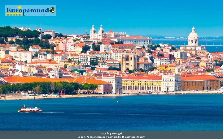 España y Portugal Lisbon: Poetic melancholy confused with cosmopolitanism 