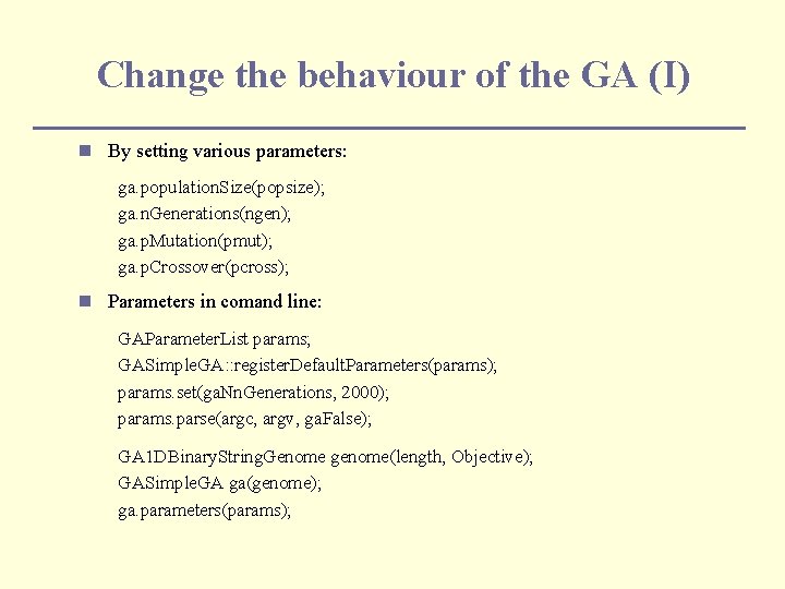 Change the behaviour of the GA (I) n By setting various parameters: ga. population.