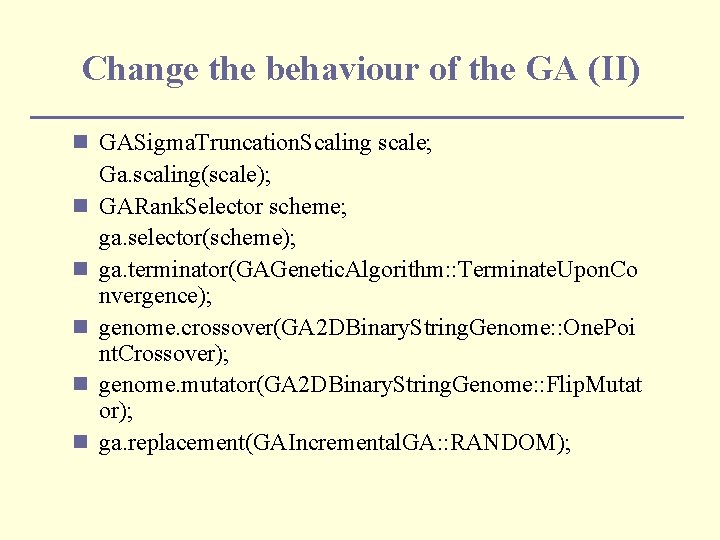 Change the behaviour of the GA (II) n GASigma. Truncation. Scaling scale; n n