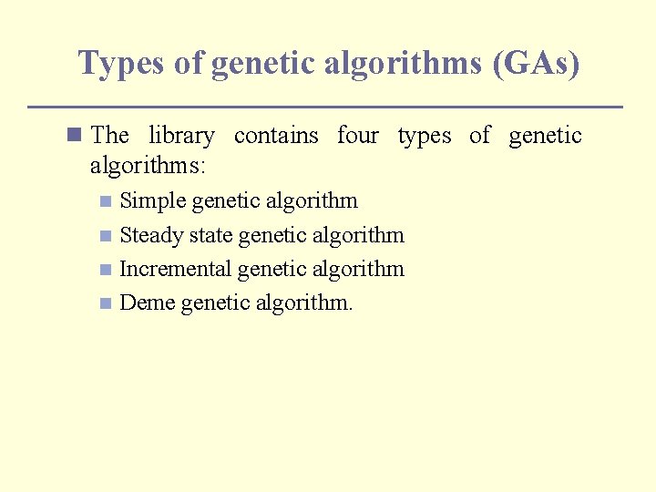 Types of genetic algorithms (GAs) n The library contains four types of genetic algorithms: