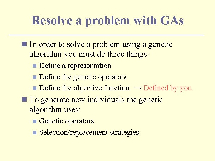 Resolve a problem with GAs n In order to solve a problem using a