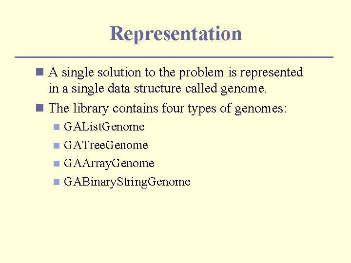 Representation n A single solution to the problem is represented in a single data