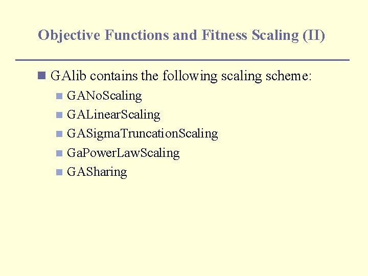 Objective Functions and Fitness Scaling (II) n GAlib contains the following scaling scheme: n