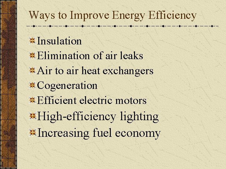 Ways to Improve Energy Efficiency Insulation Elimination of air leaks Air to air heat