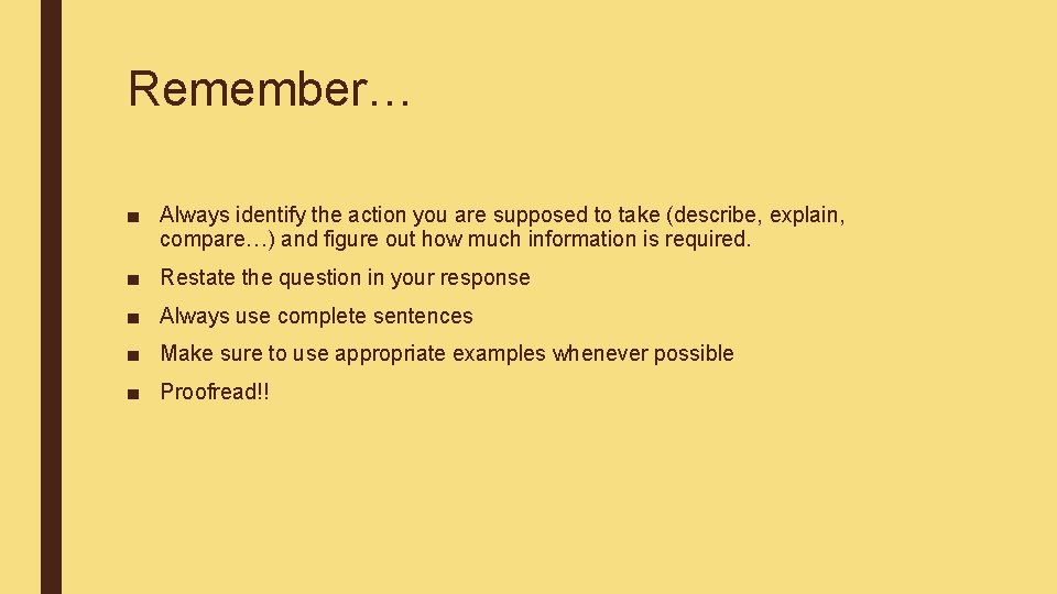 Remember… ■ Always identify the action you are supposed to take (describe, explain, compare…)