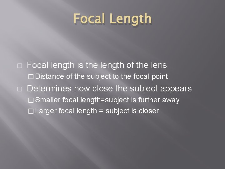 Focal Length � Focal length is the length of the lens � Distance �